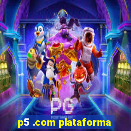 p5 .com plataforma